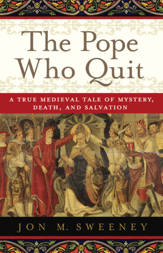 descargar libro The Pope Who Quit: A True Medieval Tale of Mystery, Death, and Salvation